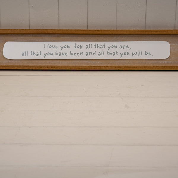 Rectangle Wooden Sign 'I Love You For All You Are  All That You Have Been and All That You Will Be'